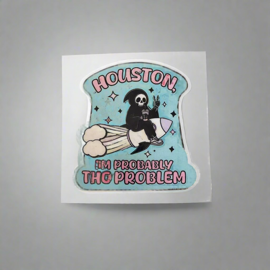 Houston I'm Probably The Problem Sticker