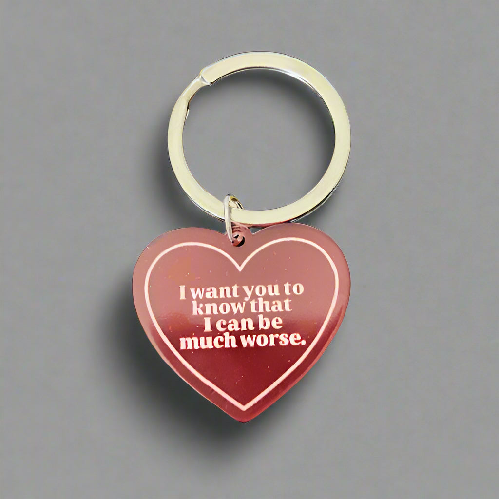 I Can Be Much Worse Keychain