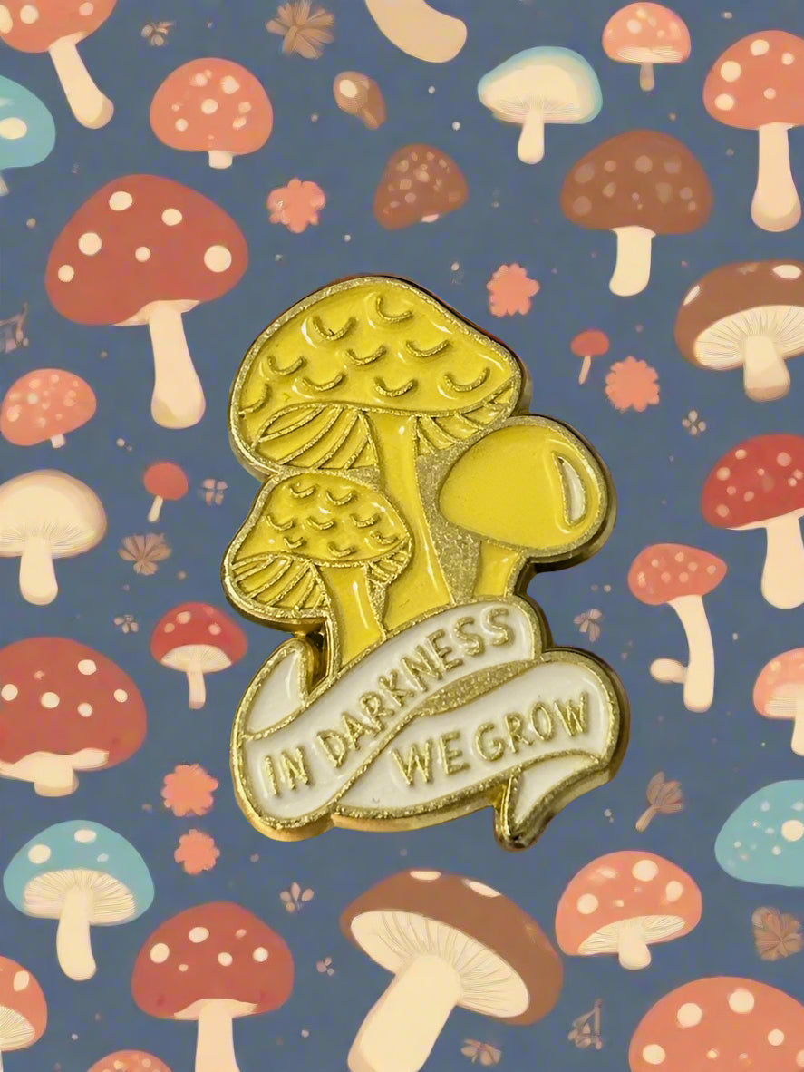 In Darkness We Grow Pin