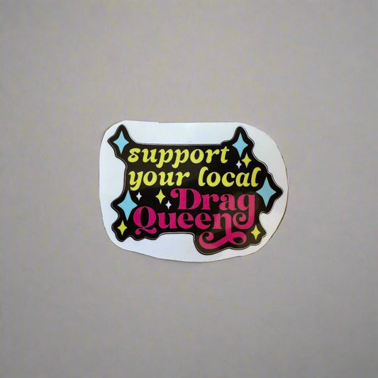Support Your Local Drag Queen Sticker