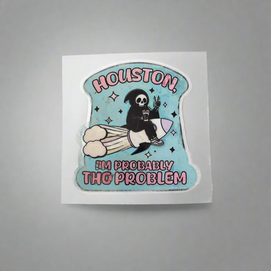 Houston I'm Probably The Problem Sticker