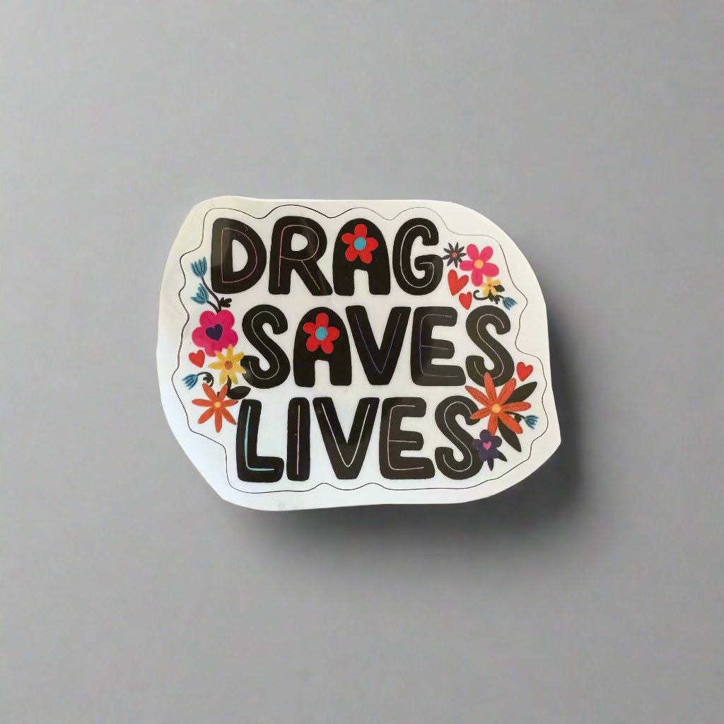 Drag Saves Lives Sticker