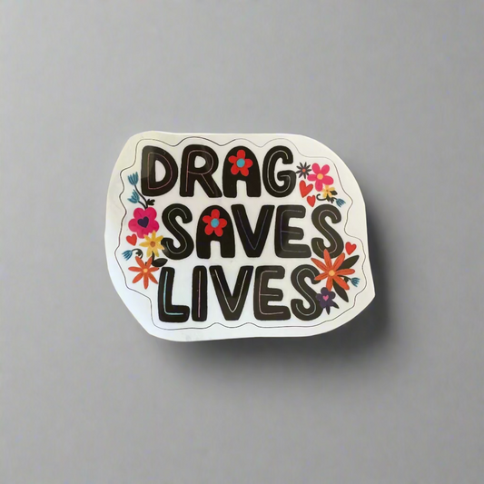 Drag Saves Lives Sticker
