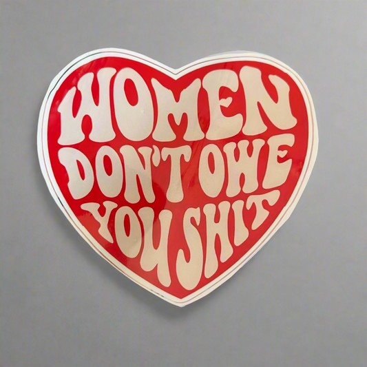 Women Don't Owe You Shit Sticker