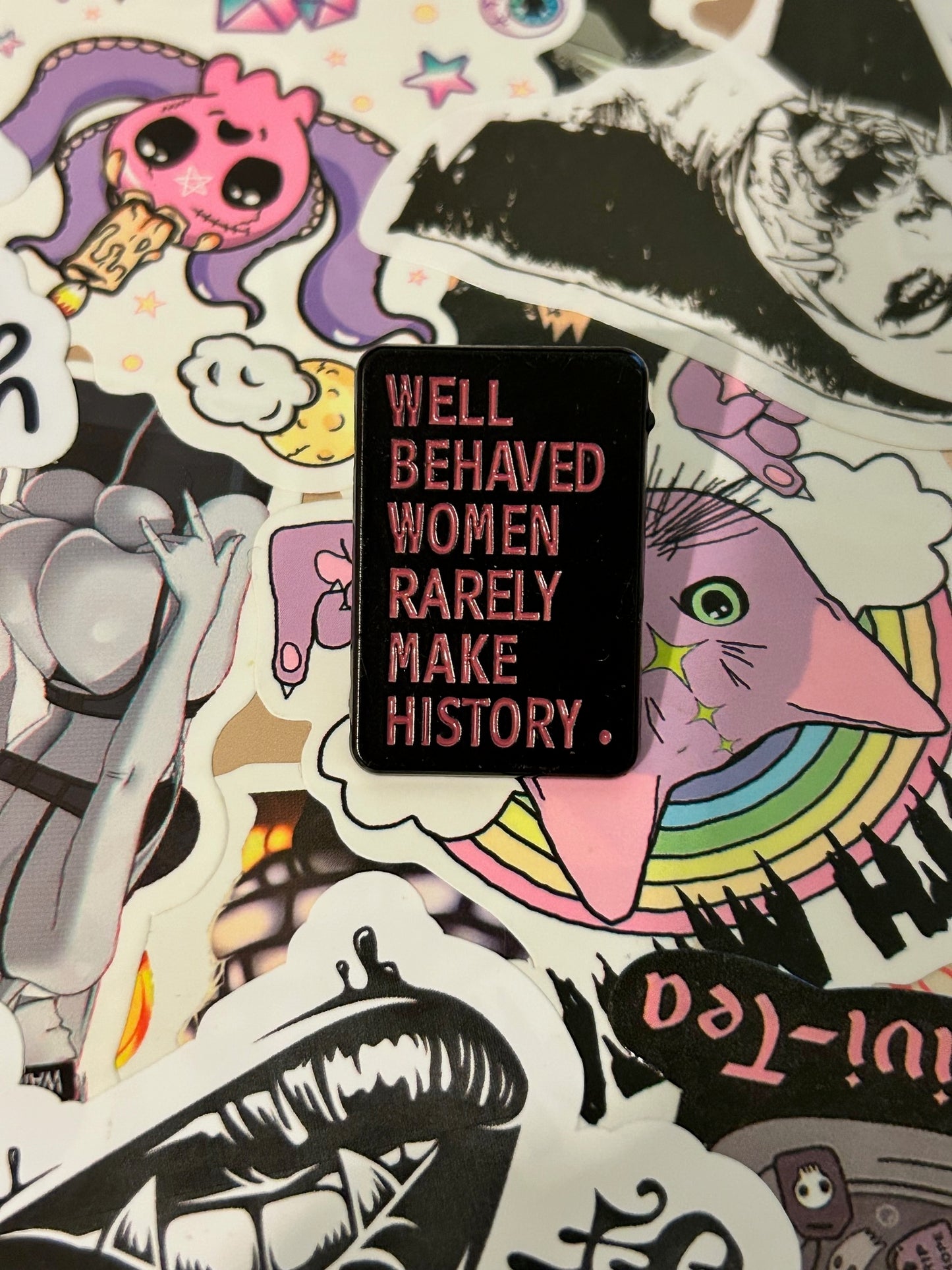 Well Behaved Women Rarely Make History Pin