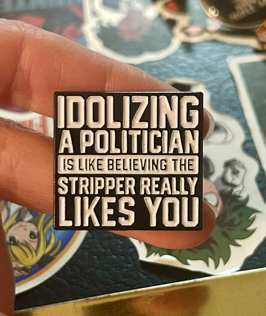 Politicians & Strippers Pin