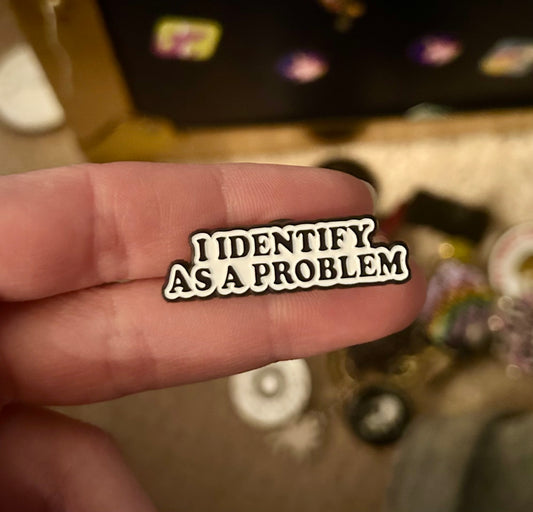 I Identify As A Problem Pin