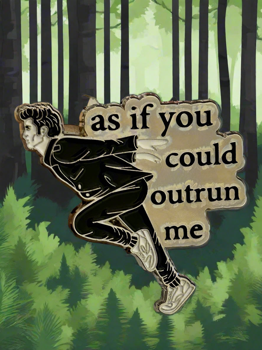 As If You Could Outrun Me Pin